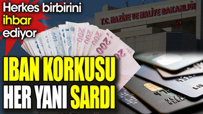 IBAN korkusu her yanı sardı. Herkes birbirini ihbar ediyor
