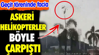 İki askeri helikopter havada çarpıştı. Geçit töreninde 10 ölü