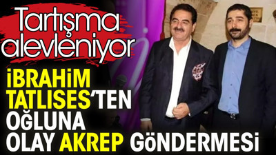 İbrahim Tatlıses’ten oğluna olay akrep göndermesi. Tartışma alevleniyor