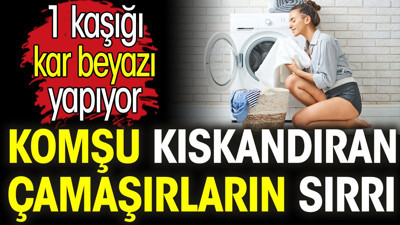 Komşu kıskandıran çamaşırların sırrı. 1 kaşığı kar beyazı yapıyor