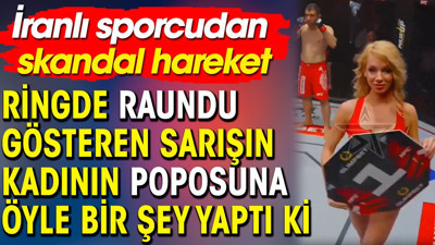 Ringde raundu gösteren sarışın kadının poposuna öyle bir şey yaptı ki. Sonra da dayağı yedi. İranlı sporcudan skandal hareket