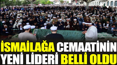 İsmailağa cemaatinin yeni lideri belli oldu