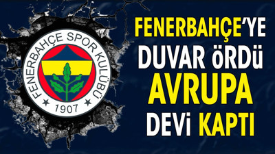 Fenerbahçe'ye duvar ördü Avrupa devi kaptı