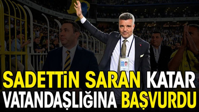 Sadettin Saran Katar vatandaşlığına başvurdu