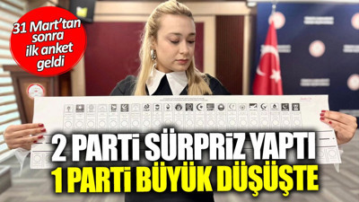 31 Mart’tan sonra ilk anket geldi! 2 parti sürpriz yaptı, 1 partide büyük düşüş
