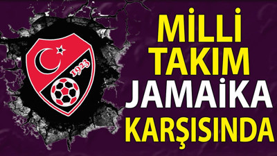 Milli Takımın rakibi Jamaika