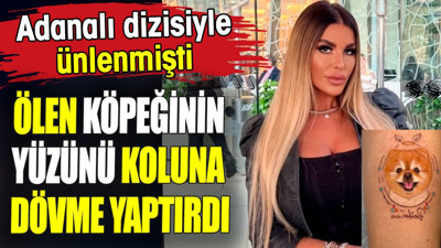 Adanalı dizisiyle ünlenmişti. Ölen köpeğinin yüzünü koluna dövme yaptırdı
