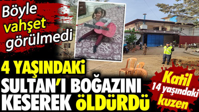 Bu nasıl vahşet! 4 yaşındaki Sultan’ı 14 yaşındaki kuzeni boğazını keserek öldürdü
