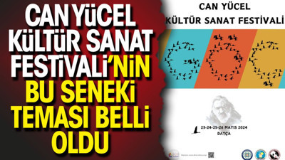 Can Yücel Kültür Sanat Festivali'nin bu seneki teması belli oldu