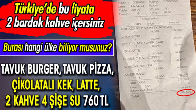 Burası hangi ülke biliyor musunuz? Tavuk burger tavuk pizza çikolatalı kek latte 2 kahve 4 şişe su 760 TL