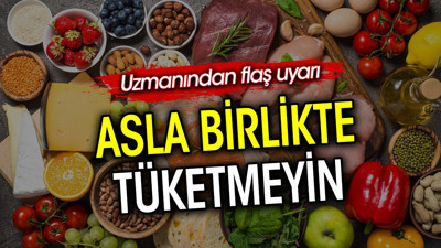 Asla birlikte tüketmeyin. Uzmanından flaş uyarı