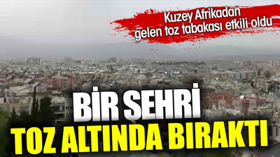 Kuzey Afrika'dan gelip bir şehri toz altında bıraktı