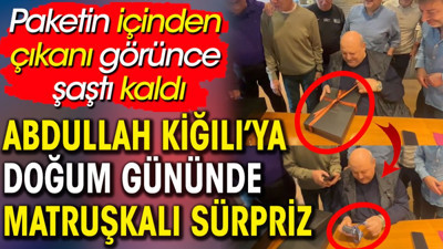 Abdullah Kiğılı matruşka gibi açtıkça açtı. Paketin içinden çıkan şok etti