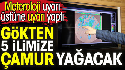 Gökten 5 ilimize çamur yağacak. Meteroloji uyarı üstüne uyarı yaptı