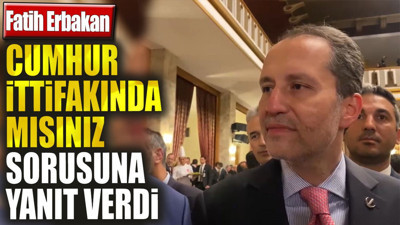 Fatih Erbakan 'Cumhur İttifakı'nda mısınız' sorusuna yanıt verdi
