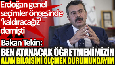 Bakan Tekin, Erdoğan'ın kaldırmayı vadettiği mülakatları savundu: Öğretmenin bilgisini ölçmek durumundayım