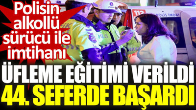 Polisin alkollü sürücü ile imtihanı: Üfleme eğitimi verildi, 44. seferde başardı