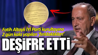 Fatih Altaylı İYİ Parti kurultayına 2 gün kala yapılan ‘fırıldaklıkları’ deşifre etti
