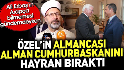Özel'in Almancası Alman Cumhurbaşkanını hayran bıraktı. Ali Erbaş'ın Arapça bilmemesi gündemde