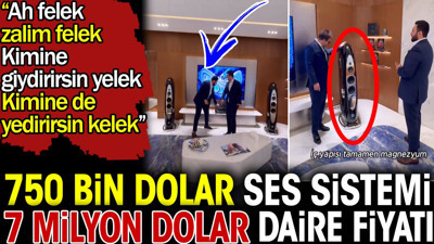 750 bin dolar ses sistemi 7 milyon dolar daire fiyatı