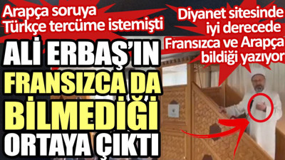 Ali Erbaş’ın Arapça’dan sonra Fransızca da bilmediği ortaya çıktı