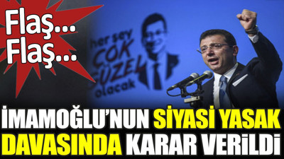 Son dakika... İmamoğlu'nun siyasi yasak davasında yeni karar