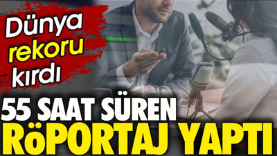 55 saat süren röportaj yaptı. Dünya rekoru kırdı