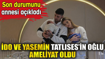 İdo ve Yasemin Tatlıses’in oğlu ameliyat oldu. Son durumunu annesi açıkladı