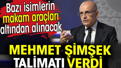 Mehmet Şimşek talimatı verdi. Bazı isimlerin makam araçları altından alınacak