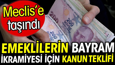 Emeklilerin bayram ikramiyesi için kanun teklifi! Meclis'e taşındı