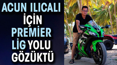 Acun Ilıcalı için Premier Lig yolu gözüktü