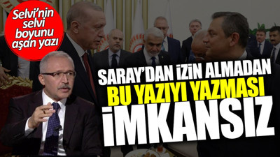 Abdülkadir Selvi’nin Saray’dan izin almadan bu yazıyı yazması imkânsız