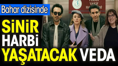 Bahar dizisinde sinir harbi yaşatacak veda