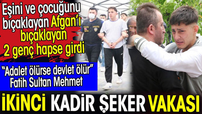 Eşini ve çocuğunu bıçaklayan Afgan’ı yaralayan 2 genç hapse girdi. Adalet ölürse devlet ölür demişler