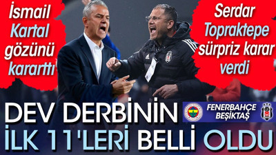 Fenerbahçe Beşiktaş ilk 11'ler belli oldu. İsmail Kartal gözünü kararttı. Topraktepe'den sürpriz