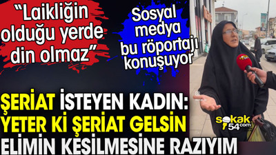 Şeriat isteyen kadın elinin kesilmesine razı olduğunu söyledi