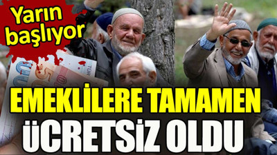 Emeklilere artık tamamen ücretsiz oldu. Yarın başlıyor