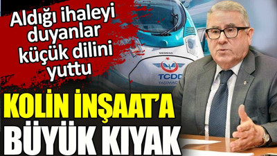Kolin İnşaat'a büyük kıyak. Aldığı ihaleyi duyanlar küçük dilini yuttu