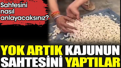 Yok artık kajunun sahtesini yaptılar. Sahtesini nasıl anlayacaksınız?