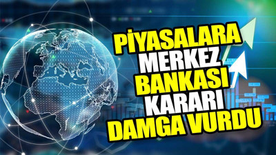 Piyasalara Merkez Bankası kararı damga vurdu