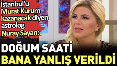 İstanbul'u Murat Kurum kazanacak diyen astrolog Nuray Sayarı: Doğum saati bana yanlış verildi