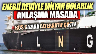 Enerji deviyle milyar dolarlık anlaşma masada. Rus gazına alternatif çıktı