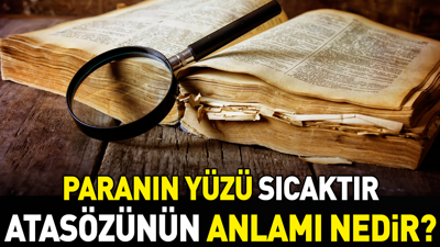 Paranın yüzü sıcaktır atasözünün anlamı nedir?