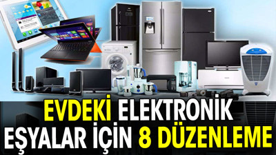 Evdeki elektronikler eşyalar için 8 düzenleme