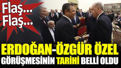 Son dakika... Erdoğan Özel görüşmesinin tarihi belli oldu