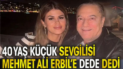 40 yaş küçük sevgilisi Mehmet Ali Erbil’e canlı yayında dede dedi