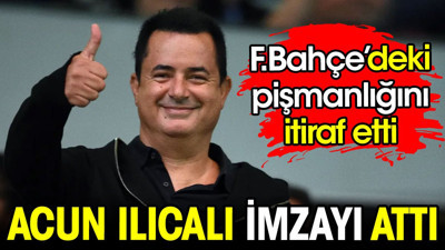 Acun Ilıcalı imzayı attı. Fenerbahçe'deki pişmanlığını itiraf etti