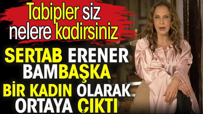 Sertab Erener bambaşka bir kadın olarak ortaya çıktı. Tabipler siz nelere kadirsiniz