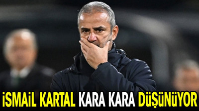 İsmail Kartal kara kara düşünüyor