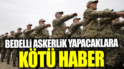 Bedelli Askerlik yapacaklara kötü haber (01 Mayıs 2024)